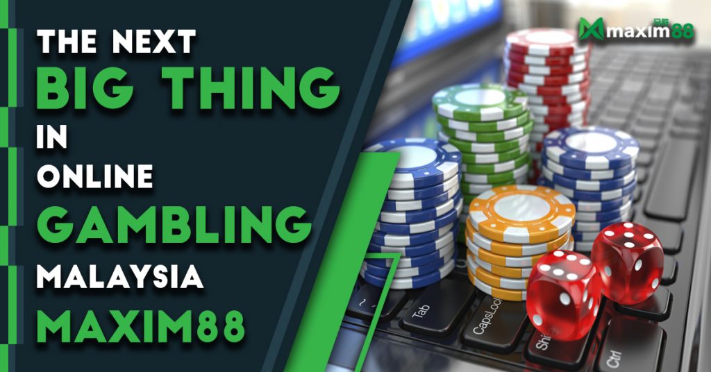 The Next Big Thing in Online Gambling Malaysia: Maxim88