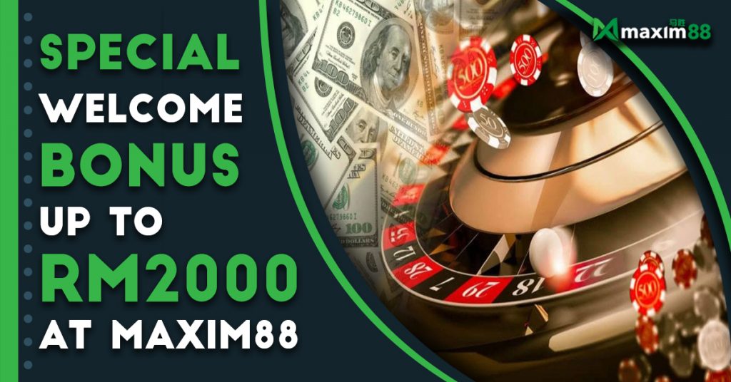 Special Welcome Bonus Up to RM2000 At Maxim88